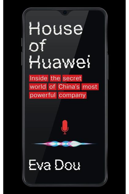 House Of Huawei: Inside The Secret World Of China's Most Powerful Company