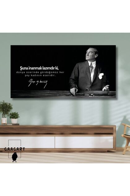 Panoramik Kanvas Atatürk Sözleri Dünya üzerinde gördüğümüz her şey kadının eseridir.