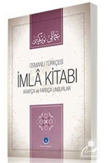 Osmanlı Türkçesi Imla Kitabı Arapça Ve Farsça Unsurlar