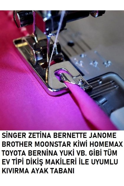 Singer Beko Zetina Pfaff janome Bernina Homemax Moonstar Kıvırma ayak tabanı en dar olan
