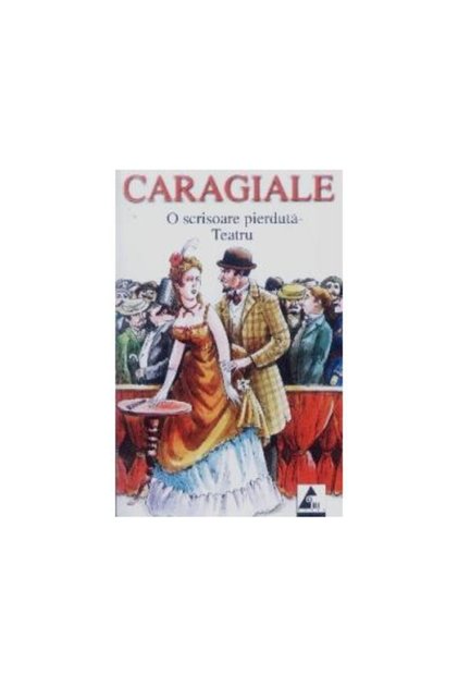 O scrisoare pierduta. Teatru, Ion Luca Caragiale