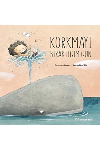 Korkmayı Bıraktığım Gün Uçanbalık Yayıncılık .