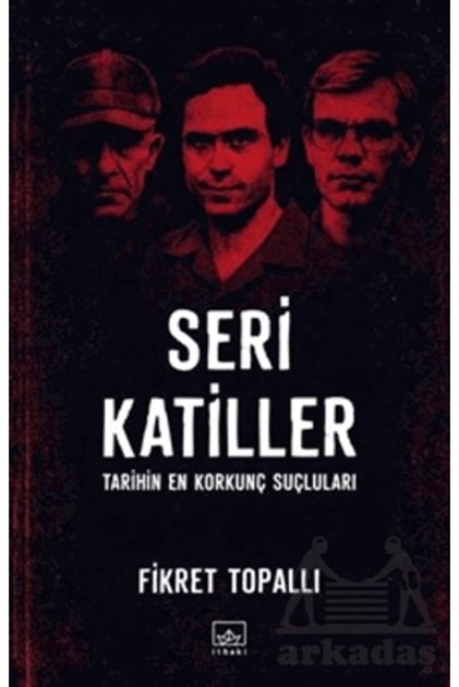 Seri Katiller: Tarihin En Korkunç Suçluları