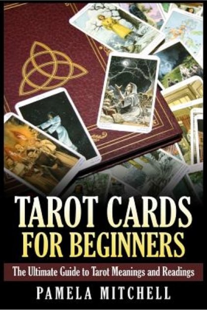 Tarot Cards for Beginners: The Ultimate Guide to Tarot Meanings and Readings