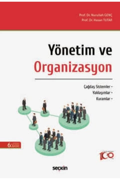Yönetim ve Organizasyon Çağdaş Sistemler – Yaklaşımlar – Kuramlar Nurullah Genç, Hasan Tutar