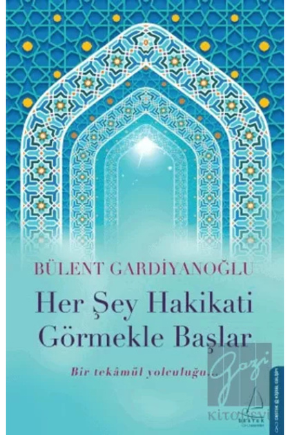 Her Şey Hakikati Görmekle Başlar / / Bülent Gardiyanoğlu