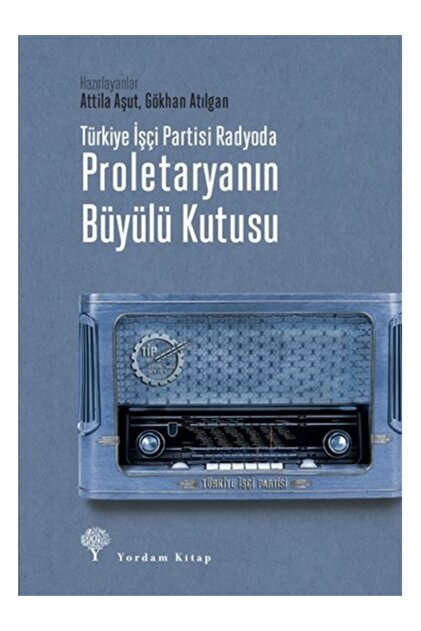 Türkiye İşçi Partisi Radyoda Proletaryanın Büyülü Kutusu (غلاف صلب) Attila Aşut، Gökhan Atılgan