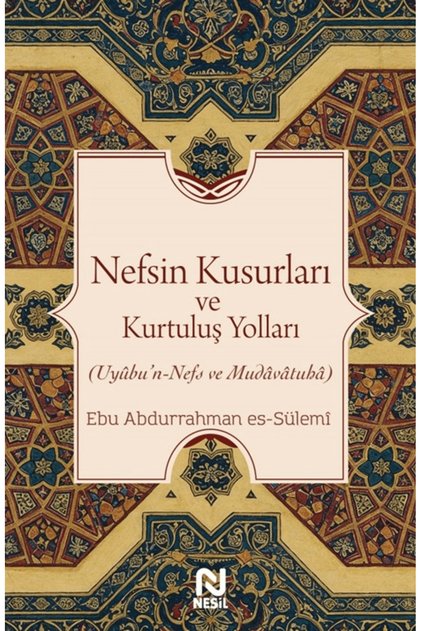Nefsin Kusurları ve Kurtuluş Yolları / Ebu Abdurrahman Es-Sülemi / / 9786051838052
