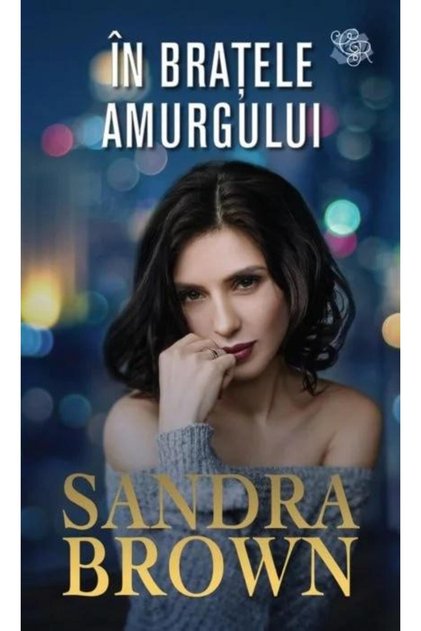 In bratele amurgului, Sandra Brown