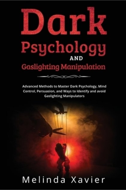 Psihologia întunecată și manipularea prin Gaslighting: Metode avansate pentru a stăpâni psihologia întunecată și controlul minții