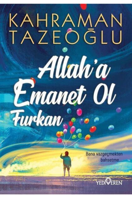 Allah'a Emanet Ol Furkan - Kahraman Tazeoğlu - Yediveren Yayın