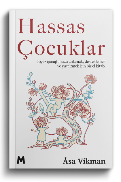 Hassas Çocuklar: Eşsiz Çocuğunuzu Anlamak, Desteklemek ve Yüceltmek için Bir El Kitabı / Asa Vikman