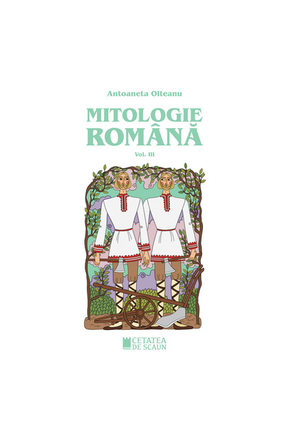 MITOLOGIE ROMÂNĂ, volumul III, ed. III-a