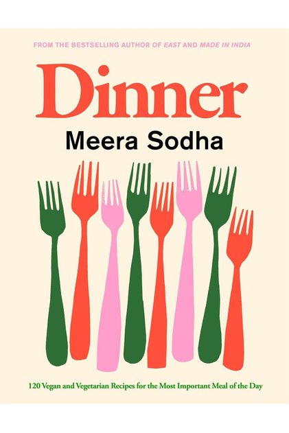 Dinner: 120 Vegan And Vegetarian Recipes For The Most Important Meal Of The Day