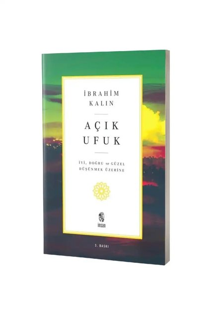 Açık Ufuk İyi, Doğru ve Güzel Düşünmek Üzerine / / İbrahim