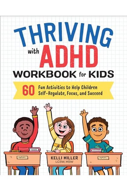 Thriving with ADHD Workbook for Kids: 60 Fun Activities to Help Children Self-Regulate, Focus, and S