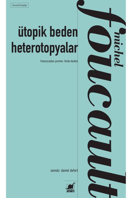 Ütopik Beden Heterotopyalar / Michel Foucault / / 9786053148111