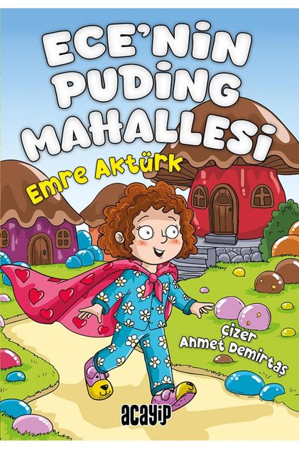 Ece’nin Puding Mahallesi / Emre Aktürk / Acayip