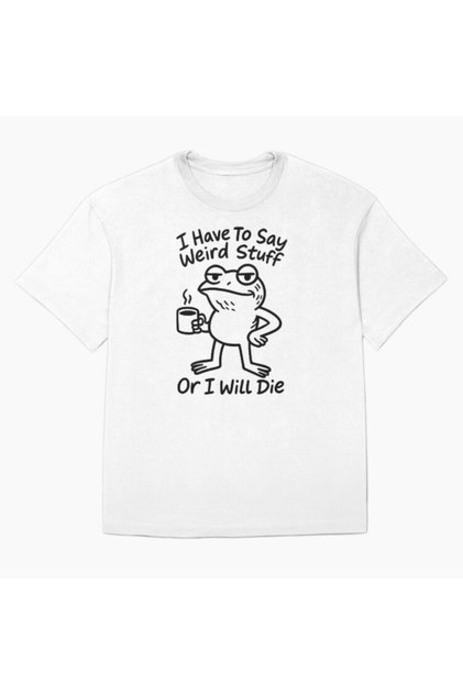 I Have to Say Weird Things Otherwise I Die Funny Frog Meme T-Shirt Men Women