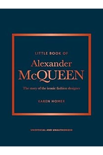 welbeck Little Book Of Alexander Mcqueen: The Story Of The Iconic