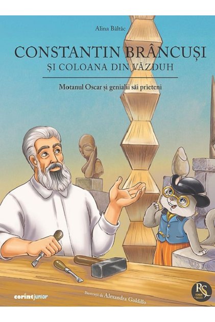 Constantin Brancusi și Coloana din Cer. Oscar pisica și prietenii săi genioși, Alina Baltac - Editura Corint