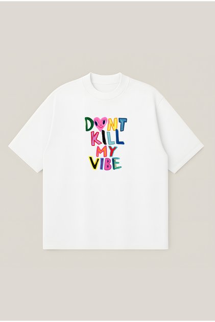 Don'T Kill My Vibe Oversize Boxy Cut Unisex 100% Cotton Printed Tshirt | Streetwear