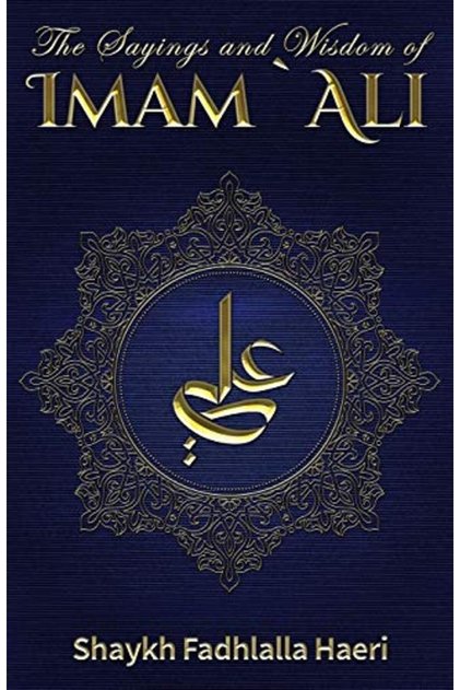 The Sayings And Wisdom Of Imam Ali