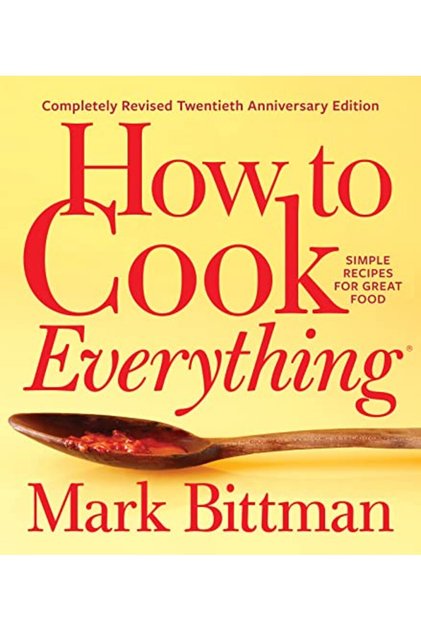 How to Cook Everything: Completely Revised Twentieth Anniversary Edition