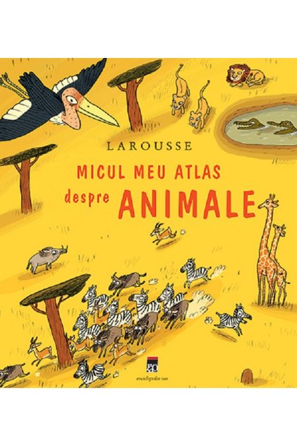 Larousse micul meu atlas despre animale