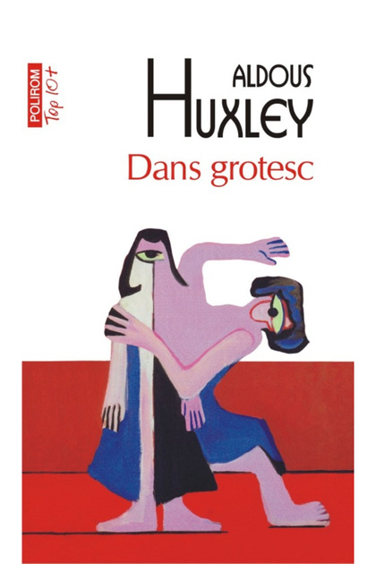 Dance Grotesque (Top 10) , Aldous Huxley - Polirom Publishing House
