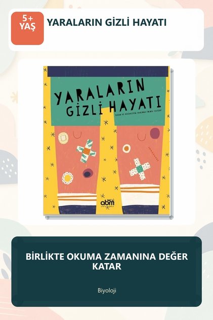 Yaraların Gizli Hayatı 5+ Yaş Eğitici Bilim Çocuk Kitabı