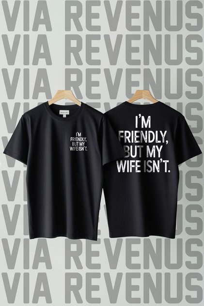 I'M Friendly, but My Wife Isn'T. Printed Loose Fit 100% Cotton Men's Tshirt
