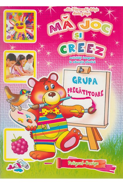 Ma joc si creez - Grupa pregatitoare 6-7 ani