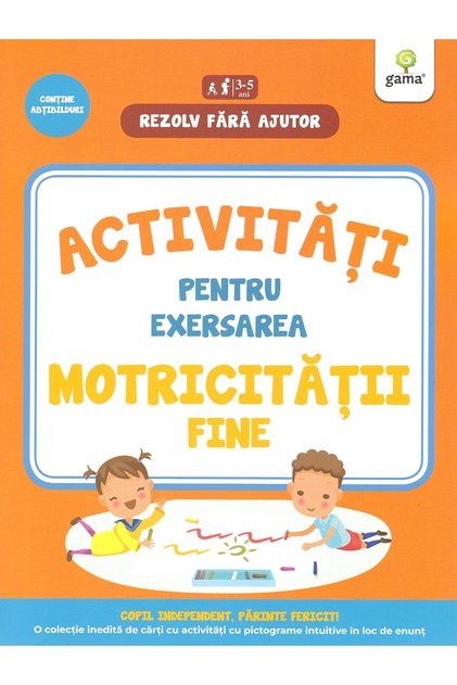 Activități pentru exersarea abilităților motorii fine 3-5 ani, - Editura Gama