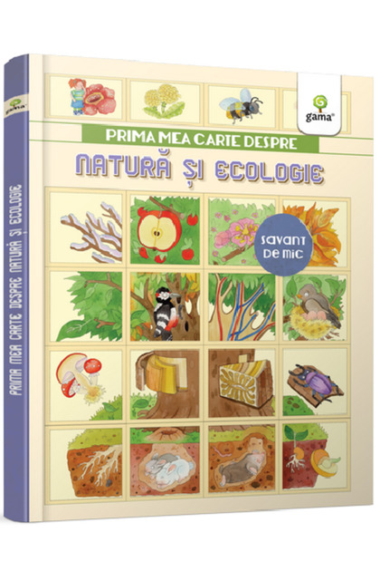 Prima mea carte despre natură și ecologie, - Editura Gama