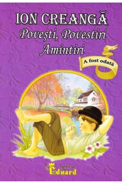 Povesti, povestiri, amintiri (necartonat) - Ion Creanga