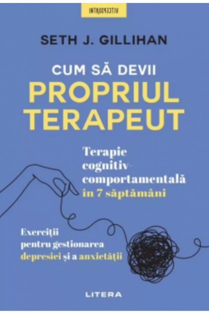 Cum sa devii propriul terapeut Terapie cognitiv-comportamentala in 7 saptamani