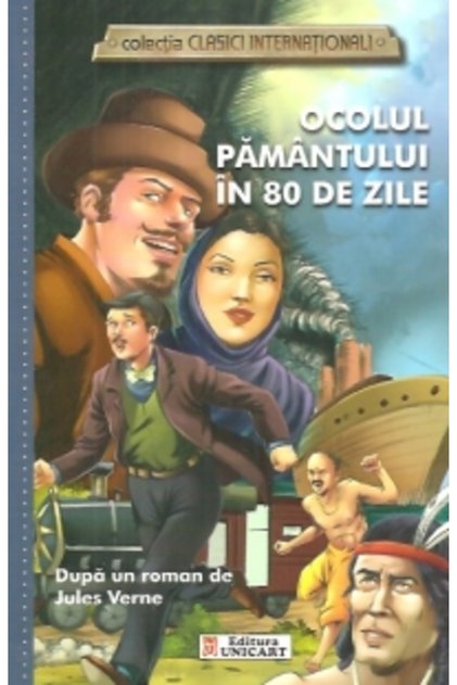Ocolul Pamantului in 80 de zile (colectia Clasici Internationali) - Dupa un roman de Jules Verne