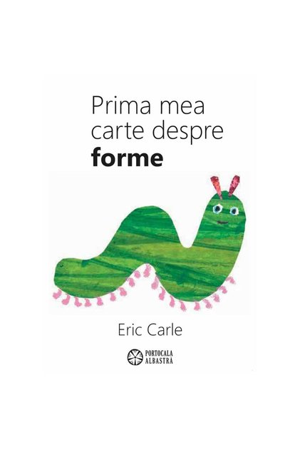 Carle E - Prima mea carte despre forme