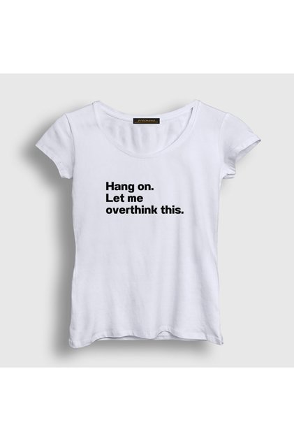 Women's White Hang on Let Me Overthink This T-Shirt 581981Tt
