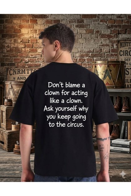 Don'T Blame a Clown - Tarkan Sözlü Sırt Baskı %100 Pamuk Oversize Unisex T-Shirt Written Design T-Shirt