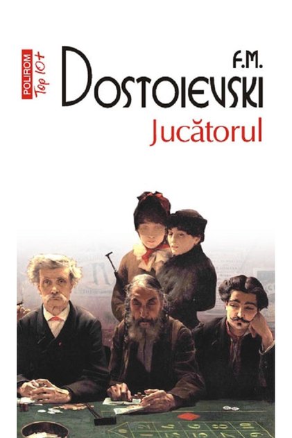 Jucatorul - F.M. Dostoievski