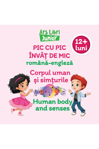 Pic cu pic invat de mic: Corpul uman si simturile. Editie bilingva