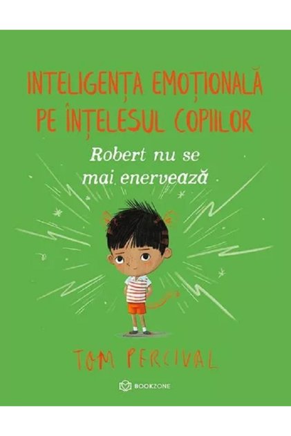 Robert nu se mai enerveaza. Inteligenta emotionala pe intelesul copiilor - Tom Percival