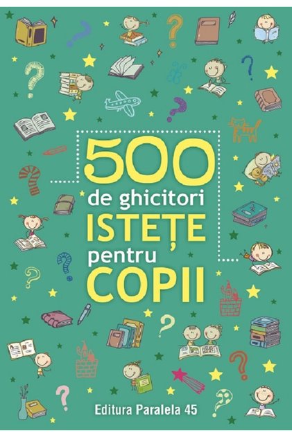 500 de ghicitori istete pentru copii Ed.2