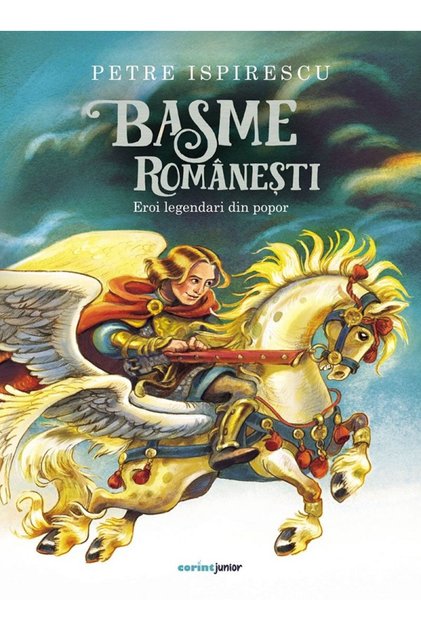 Basme romanesti. Eroi legendari din popor - Petre Ispirescu