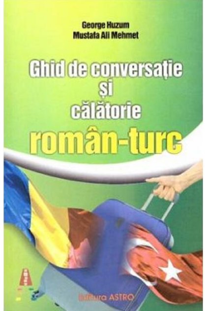 Conversație și Ghid de Călătorie Rumână-Turcă, - Editura Astro