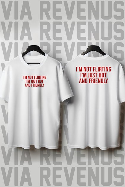 I'M Not Flirting. I'M Just Hot and Friendly Front and Back Printed Wide Fit 100% Cotton Tshirt
