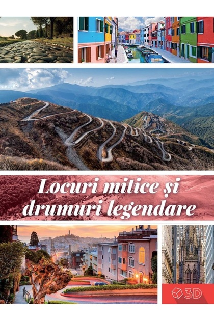 Locuri mitice si drumuri legendare 3D