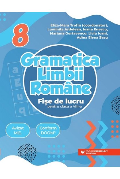 Gramatica limbii romane - Clasa 8 - Fise de lucru - Eliza-Mara Trofin, Luminita Ardelean, Ioana Enes